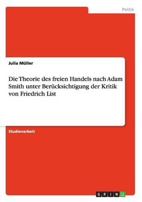 Book cover for Die Theorie des freien Handels nach Adam Smith unter Berucksichtigung der Kritik von Friedrich List