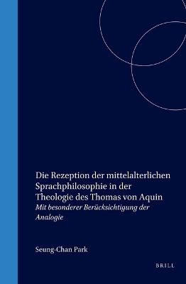 Cover of Die Rezeption der mittelalterlichen Sprachphilosophie in der Theologie des Thomas von Aquin
