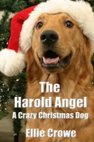 Cover of The Harold Angel a Crazy Christmas Dog