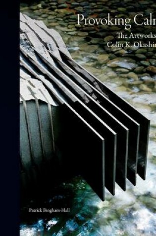 Cover of Provoking Calm - The Artworks of Colin K. Okashimo