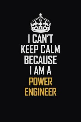 Cover of I Can't Keep Calm Because I Am A Power Engineer