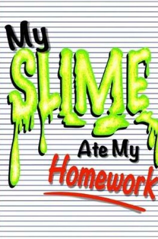Cover of My Slime Ate My Homework (Slime Book For Kids)