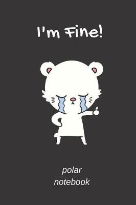 Book cover for I'm Fine! Polar Notebook
