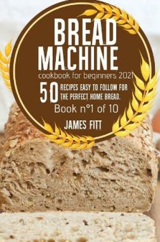 Cover of Bread Machine Cookbook for Beginners 2021