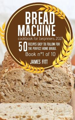 Book cover for Bread Machine Cookbook for Beginners 2021