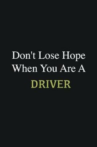 Cover of Don't lose hope when you are a Driver