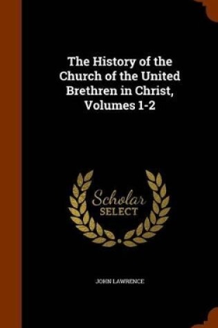 Cover of The History of the Church of the United Brethren in Christ, Volumes 1-2