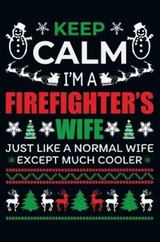 Cover of Keep Calm I'ma Firefighter's Wife Just Like A Normal wife Except Much Cooler