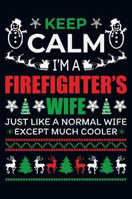 Book cover for Keep Calm I'ma Firefighter's Wife Just Like A Normal wife Except Much Cooler