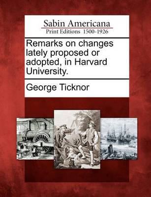 Book cover for Remarks on Changes Lately Proposed or Adopted, in Harvard University.