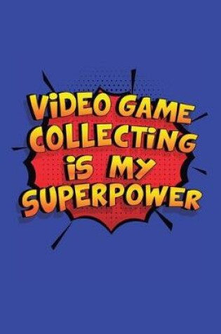Cover of Video Game Collecting Is My Superpower