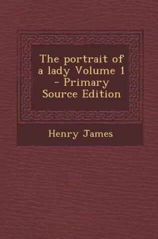 Cover of The Portrait of a Lady Volume 1 - Primary Source Edition