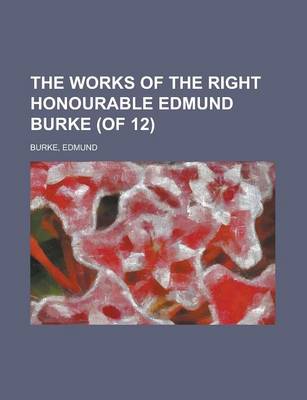 Book cover for The Works of the Right Honourable Edmund Burke, Vol. 04 (of 12)