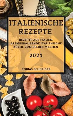 Book cover for Italienische Rezepte 2021 (Italian Recipes 2021 German Edition)