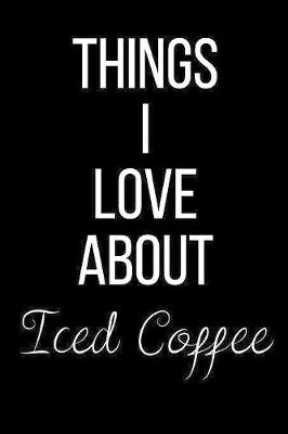 Book cover for Things I Love About Iced Coffee