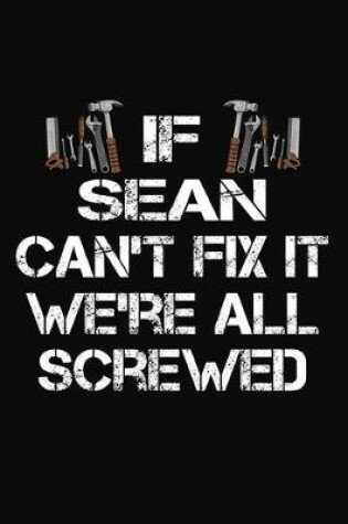 Cover of If Sean Can't Fix It We're All Screwed