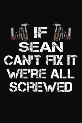 Book cover for If Sean Can't Fix It We're All Screwed