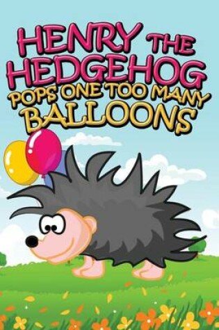 Cover of Henry the Hedgehog Pops One Too Many Balloons