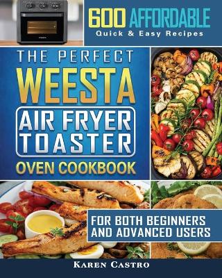 Book cover for The Perfect WEESTA Air Fryer Toaster Oven Cookbook