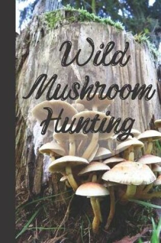 Cover of Wild Mushroom Hunting Foraging