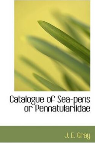 Cover of Catalogue of Sea-Pens or Pennatulariidae