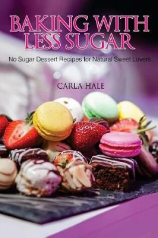 Cover of Baking with Less Sugar