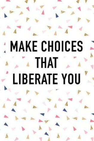 Cover of Make Choices That Liberate You