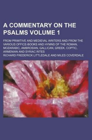 Cover of A Commentary on the Psalms Volume 1; From Primitive and Medieval Writers and from the Various Office-Books and Hymns of the Roman, Mozarabic, Ambrosian, Gallican, Greek, Coptic, Armenian and Syriac Rites