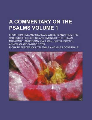 Book cover for A Commentary on the Psalms Volume 1; From Primitive and Medieval Writers and from the Various Office-Books and Hymns of the Roman, Mozarabic, Ambrosian, Gallican, Greek, Coptic, Armenian and Syriac Rites