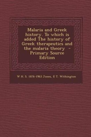 Cover of Malaria and Greek History. to Which Is Added the History of Greek Therapeutics and the Malaria Theory - Primary Source Edition