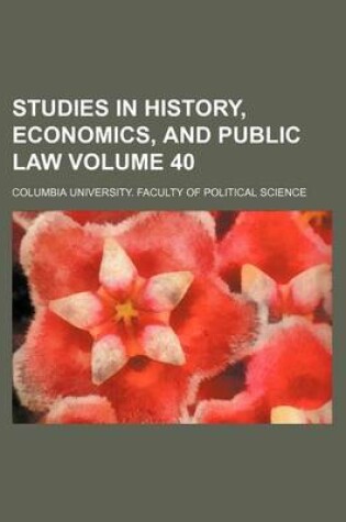 Cover of Studies in History, Economics, and Public Law Volume 40