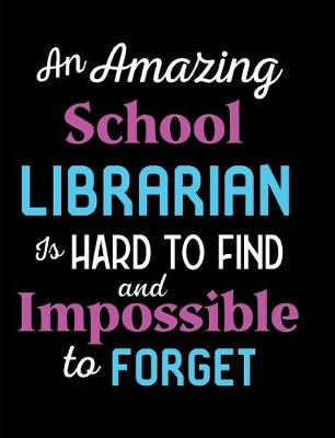 Book cover for An Amazing School Librarian Is Hard To Find And Impossible To Forget