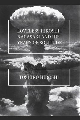 Book cover for Loveless Hiroshi Nagasaki and His Years of Solitude