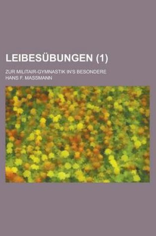 Cover of Leibesubungen; Zur Militair-Gymnastik In's Besondere (1 )