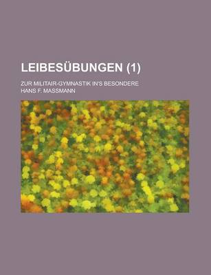 Book cover for Leibesubungen; Zur Militair-Gymnastik In's Besondere (1 )