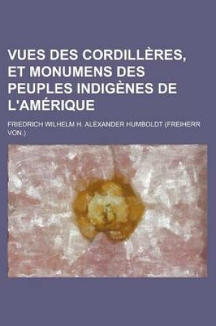 Cover of Vues Des Cordilleres, Et Monumens Des Peuples Indigenes de L'Amerique