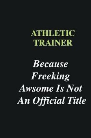 Cover of Athletic Trainer Because Freeking Awsome is Not An Official Title