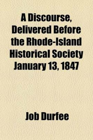 Cover of A Discourse, Delivered Before the Rhode-Island Historical Society January 13, 1847
