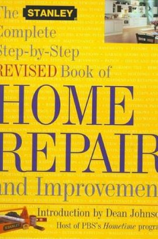 Cover of The Stanley Complete Step-by-Step Revised Book of Home Repair and Improvement