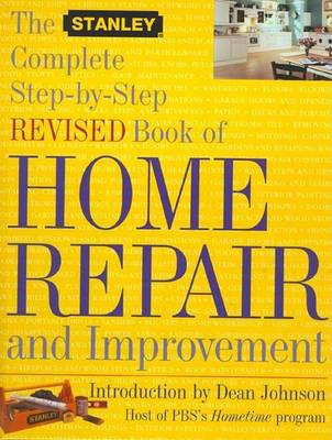 Book cover for The Stanley Complete Step-by-Step Revised Book of Home Repair and Improvement