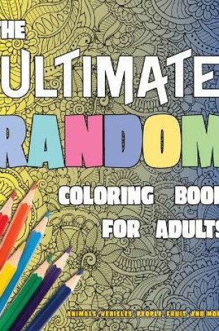 Cover of The Ultimate Random Coloring Book for Adults