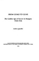 Book cover for From Goals to Guns - The Golden Age of Soccer in Hungary, 1950-1956