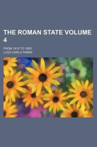 Cover of The Roman State Volume 4; From 1815 to 1850