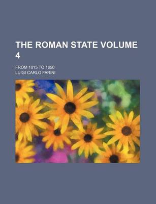 Book cover for The Roman State Volume 4; From 1815 to 1850