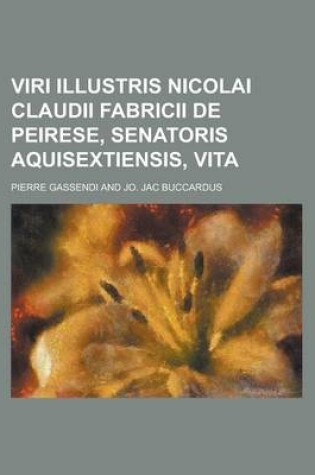 Cover of Viri Illustris Nicolai Claudii Fabricii de Peirese, Senatoris Aquisextiensis, Vita