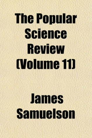 Cover of The Popular Science Review Volume 11; A Quarterly Miscellany of Entertaining and Instructive Articles on Scientific Subjects