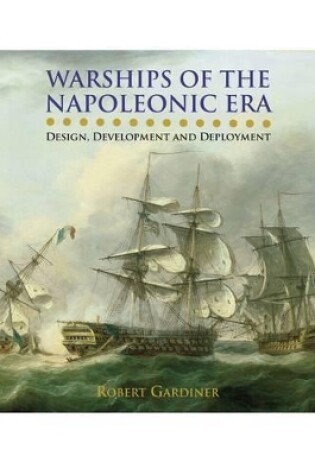 Cover of Warships of the Napoleonic Era: Design, Development and Deployment