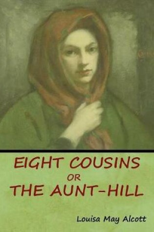 Cover of Eight Cousins, Or, The Aunt-Hill