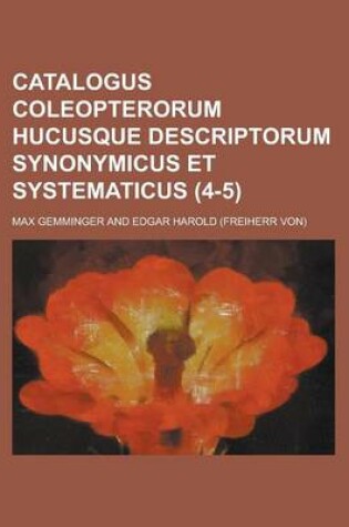 Cover of Catalogus Coleopterorum Hucusque Descriptorum Synonymicus Et Systematicus (4-5 )