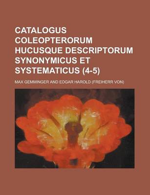 Book cover for Catalogus Coleopterorum Hucusque Descriptorum Synonymicus Et Systematicus (4-5 )